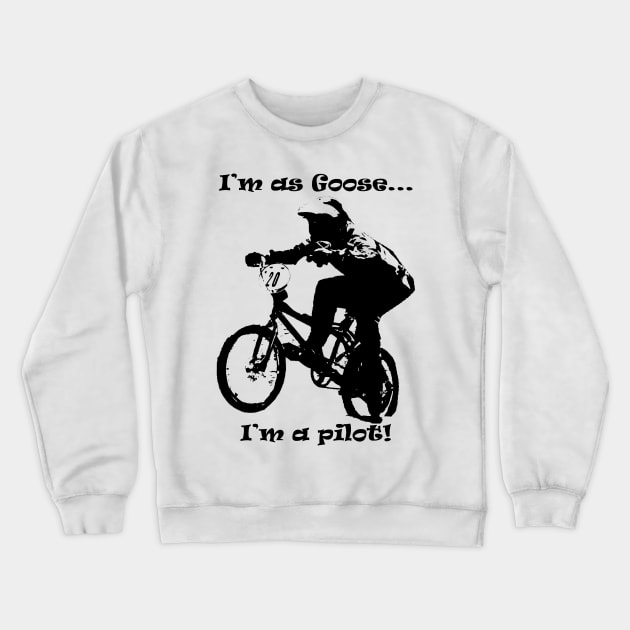 i'm Goose i'm a pilot of bmx Crewneck Sweatshirt by rickylabellevie